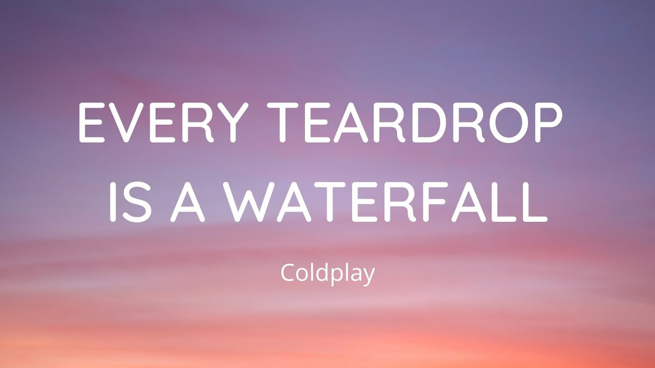 every teardrop is a waterfall letra