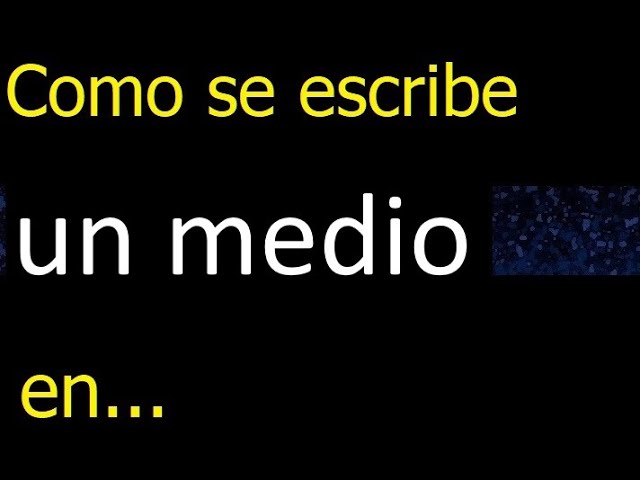 como se escribe en medio